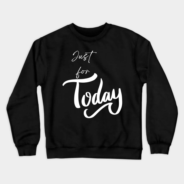 Just for Today Crewneck Sweatshirt by Gifts of Recovery